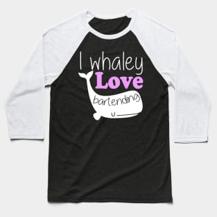 I Whaley Love Bartending Baseball T-Shirt